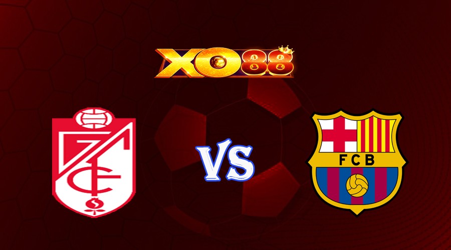 XO88 Nhận định soi kèo Granada vs Barcelona 02h00 ngày 09/10/2023 VĐQG Tây Ban Nha