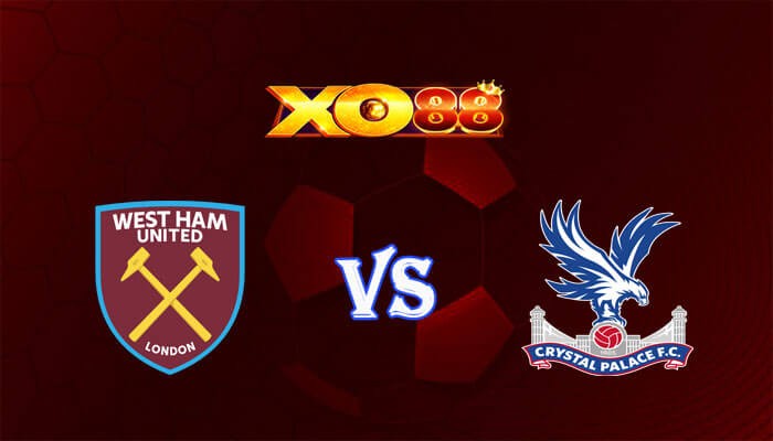 XO88 Nhận định soi kèo West Ham vs Crystal Palace 21h00 ngày 03/12/2023 Ngoại Hạng Anh