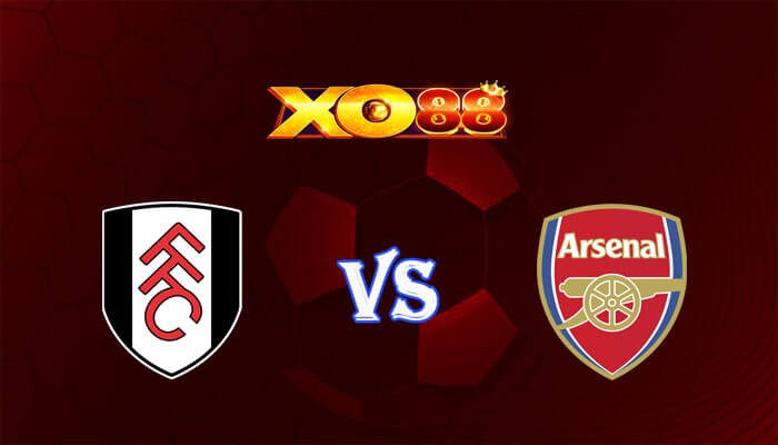 XO88 Nhận định soi kèo Fulham vs Arsenal 21h00 ngày 31/12/2023 Ngoại Hạng Anh