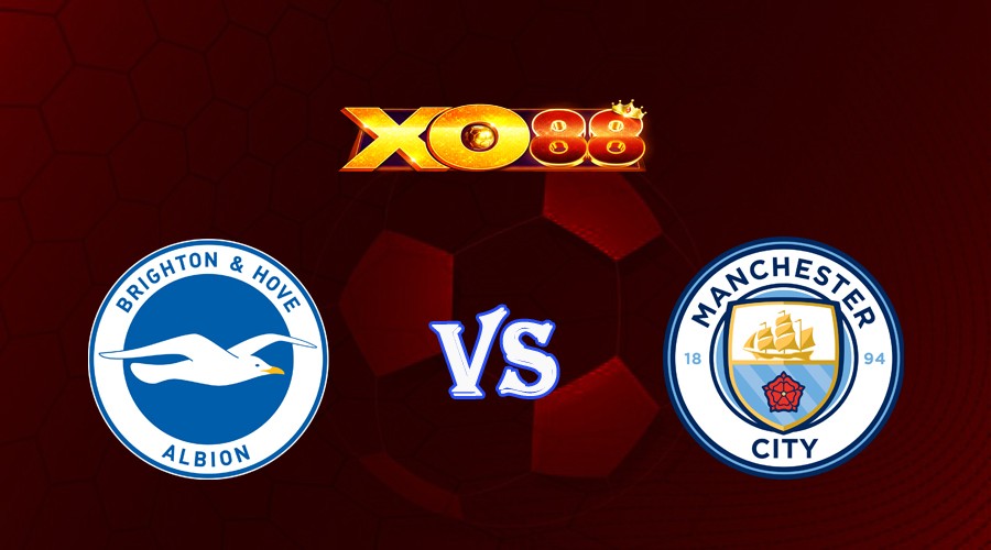 XO88 Nhận định soi kèo Brighton vs Manchester City 02h00 ngày 25/05/2023 Ngoại Hạng Anh