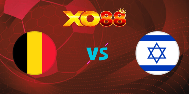XO88 Nhận định soi kèo Bỉ vs Israel, 01h45 ngày 07/09/2024