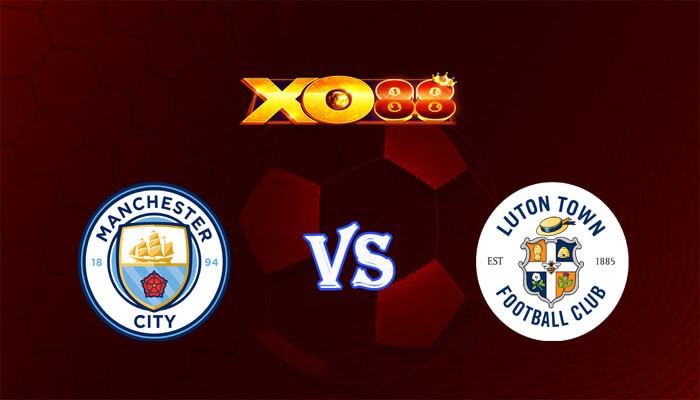 XO88 Nhận định soi kèo Manchester City vs Luton 21h00 ngày 13/04/2024 Ngoại Hạng Anh