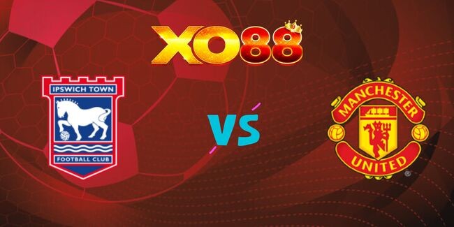 XO88 Nhận định soi kèo Ipswich vs Manchester United, 23h30 ngày 24/11/2024
