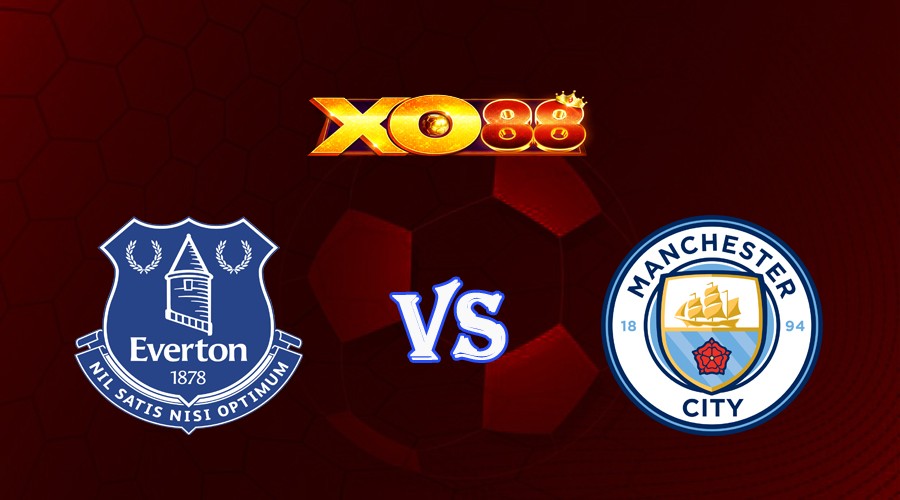 XO88 Nhận định soi kèo Everton vs Manchester City 20h00 ngày 14/05/2023 Ngoại Hạng Anh