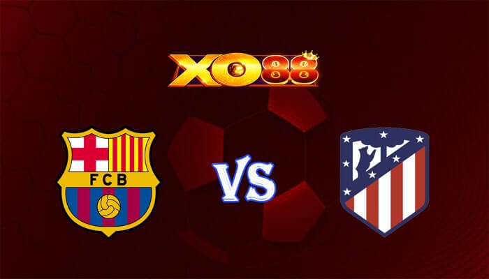 XO88 Nhận định soi kèo Barcelona vs Atletico Madrid 03h00 ngày 04/12/2023 VĐQG Tây Ban Nha