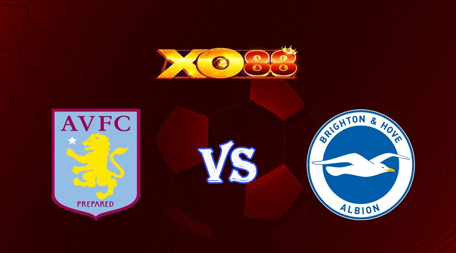 XO88 Nhận định soi kèo Aston Villa vs Brighton 18h30 ngày 30/09/2023 Ngoại Hạng Anh