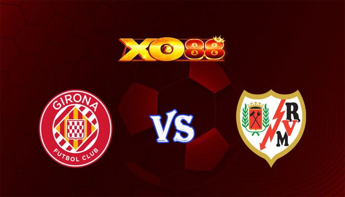 XO88 Nhận định soi kèo Girona vs Rayo Vallecano 03h30 ngày 18/01/2024 Cup Tây Ban Nha