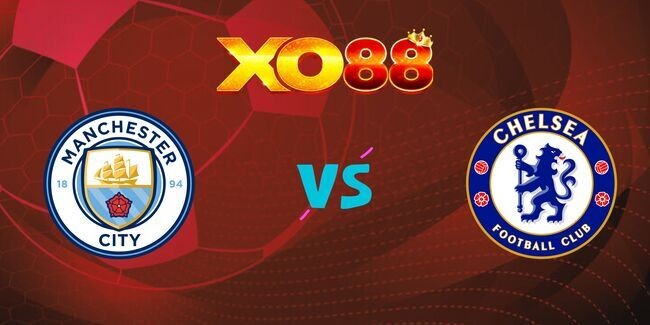 XO88 Nhận định soi kèo Manchester City vs Chelsea, 0h30 ngày 26/01/2025