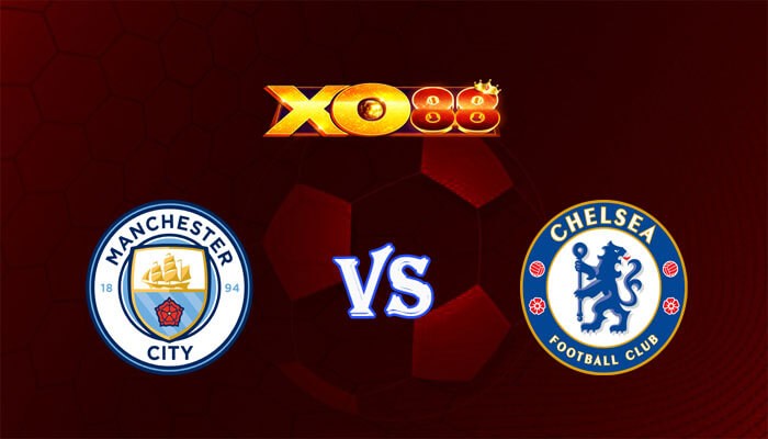 XO88 Nhận định soi kèo Manchester City vs Chelsea 23h15 ngày 20/04/2024 Cúp FA
