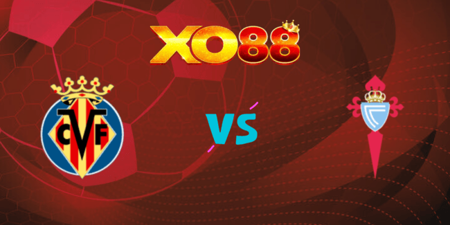 XO88 Nhận định soi kèo Villarreal vs Celta Vigo, 02h30 ngày 27/08/2024