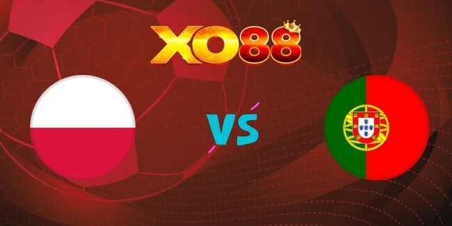 XO88 Nhận định soi kèo Ba Lan vs Bồ Đào Nha, 01h45 ngày 13/10/2024