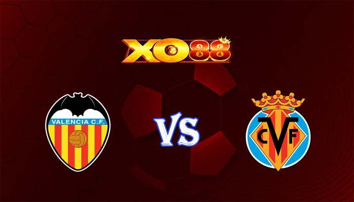 XO88 Nhận định soi kèo Valencia vs Villarreal 03h30 ngày 03/01/2024 VĐQG Tây Ban Nha