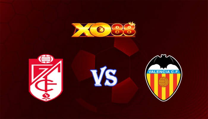 XO88 Nhận định soi kèo Granada CF vs Valencia 01h00 ngày 05/04/2024 VĐQG Tây Ban Nha