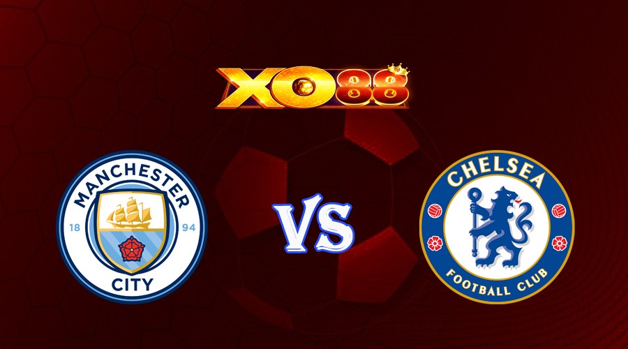 XO88 Nhận định soi kèo Manchester City vs Chelsea 22h00 ngày 21/05/2023 Ngoại Hạng Anh