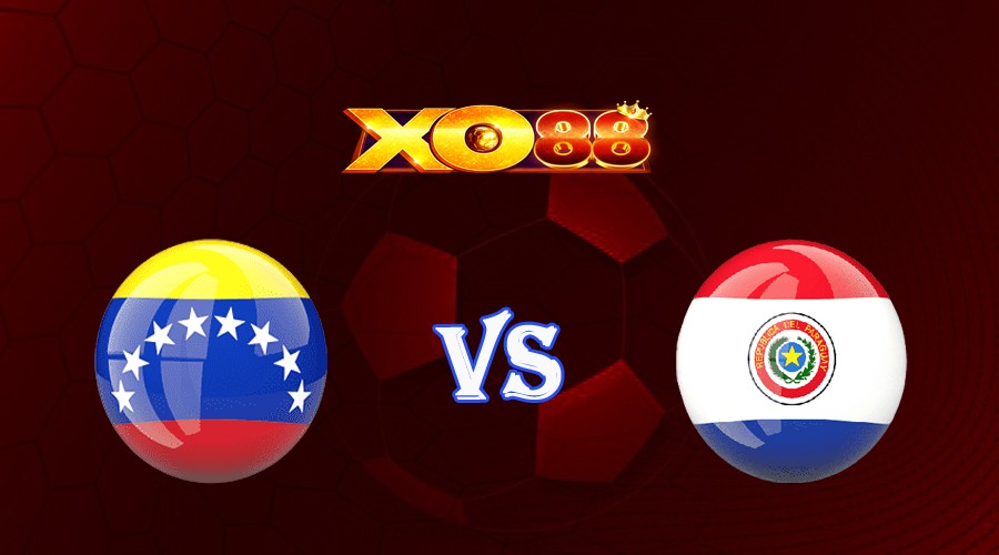 XO88 Nhận định soi kèo Venezuela vs Paraguay 05h00 ngày 13/09/2023 Vòng Loại World Cup 2026
