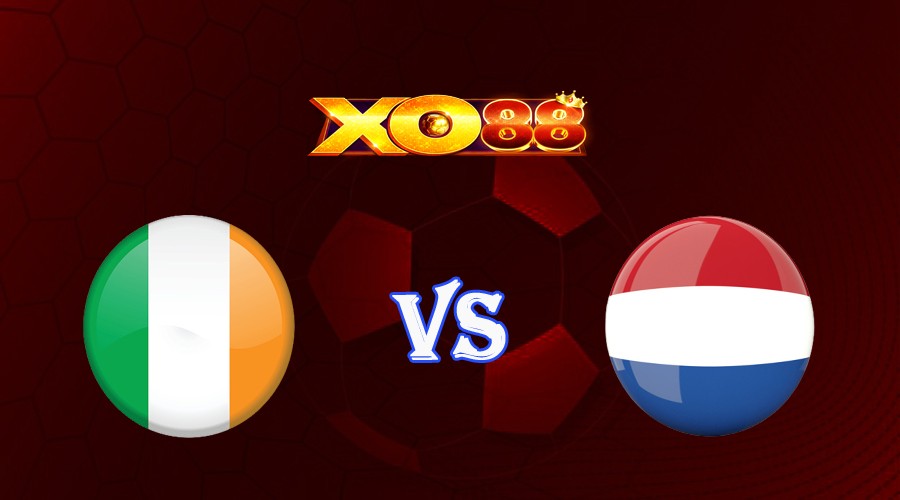 XO88 Nhận định soi kèo Ireland vs Hà Lan 01h45 ngày 11/09/2023 Vòng Loại Euro 2024