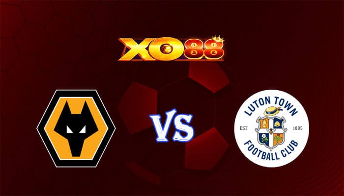 XO88 Nhận định soi kèo Wolves vs Luton 21h00 ngày 27/04/2024 Ngoại Hạng Anh