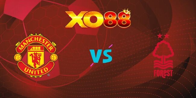 XO88 Nhận định soi kèo Manchester United vs Nottingham Forest, 0h30 ngày 08/12/2024