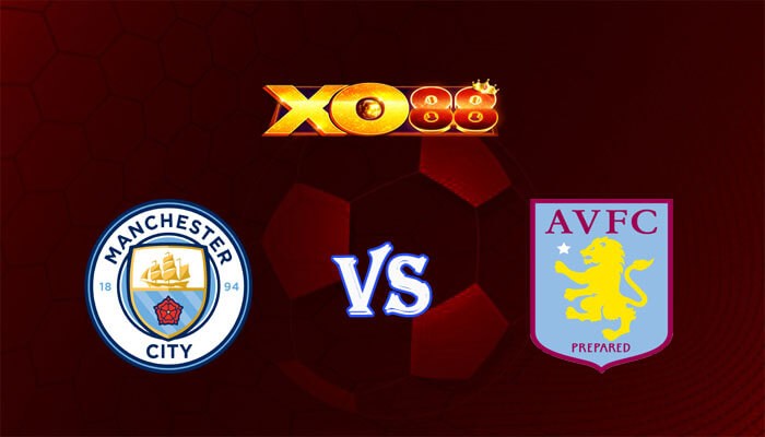 XO88 Nhận định soi kèo Manchester City vs Aston Villa 02h15 ngày 04/04/2024 Ngoại Hạng Anh
