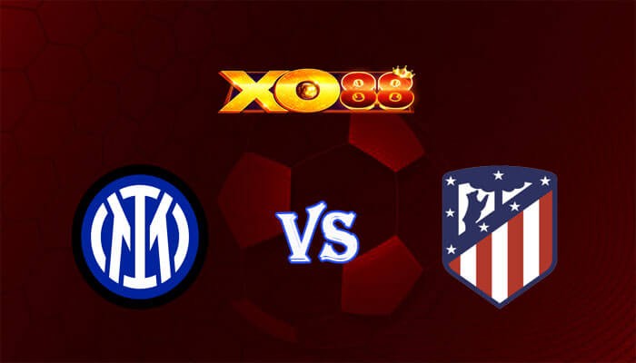 XO88 Nhận định soi kèo Inter vs Atletico Madrid 03h00 ngày 21/02/2024 Champions League