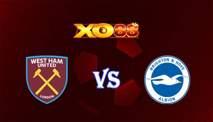 XO88 Nhận định soi kèo West Ham vs Brighton 02h30 ngày 03/01/2024 Ngoại Hạng Anh