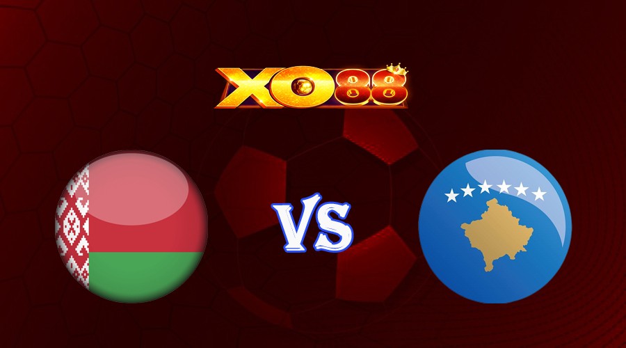 XO88 Nhận định soi kèo Belarus vs Kosovo 01h45 ngày 20/06/2023 Vòng Loại Euro 2024