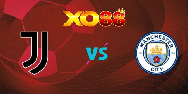 XO88 Nhận định soi kèo Juventus vs Manchester City, 03h00 ngày 12/12/2024