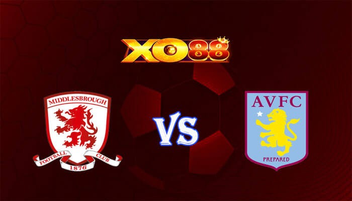 XO88 Nhận định soi kèo Middlesbrough vs Aston Villa 00h30 ngày 07/01/2024 FA Cup