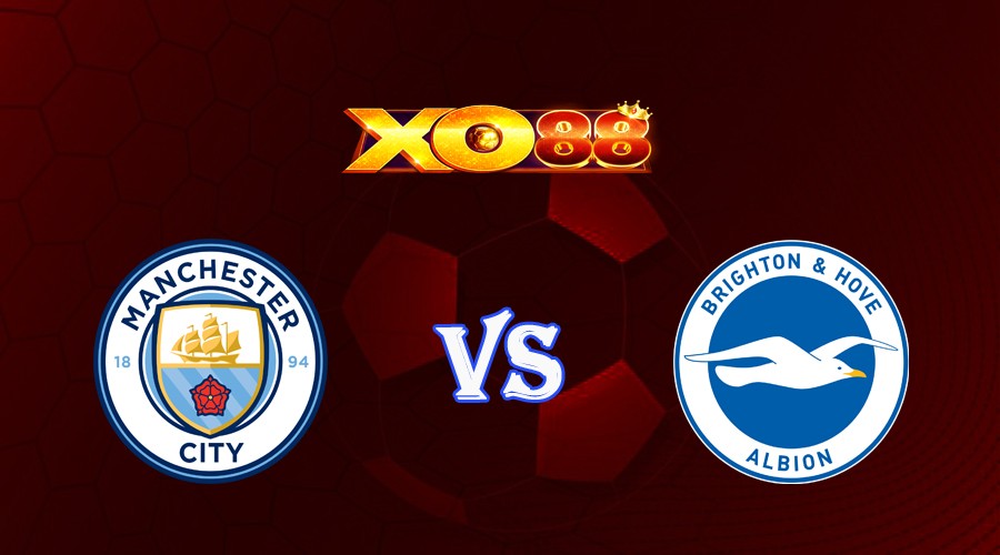 XO88 Nhận định soi kèo Manchester City vs Brighton 21h00 ngày 21/10/2023 Ngoại Hạng Anh
