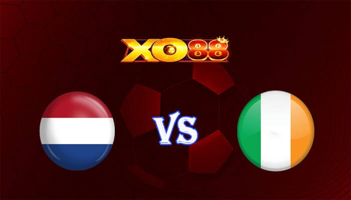 XO88 Nhận định soi kèo Hà Lan vs Ireland 02h45 ngày 19/11/2023 Vòng Loại Euro 2024