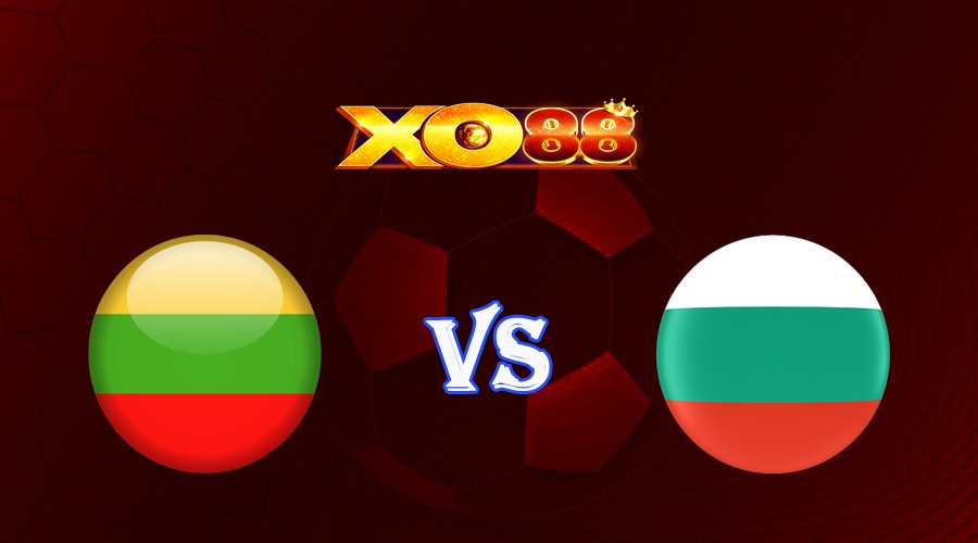 XO88 Nhận định soi kèo Lithuania vs Bulgaria 20h00 ngày 17/06/2023 Vòng Loại Euro 2024