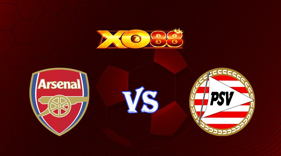 XO88 Nhận định soi kèo Arsenal vs PSV Eindhoven 02h00 ngày 21/09/2023 Champions League