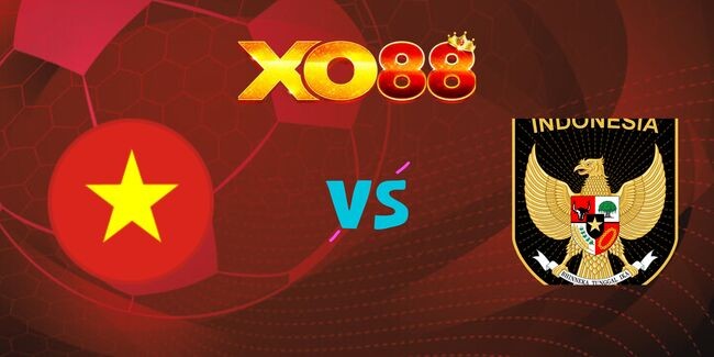 XO88 Nhận định soi kèo Việt Nam vs Indonesia, 20h00 ngày 15/12/2024