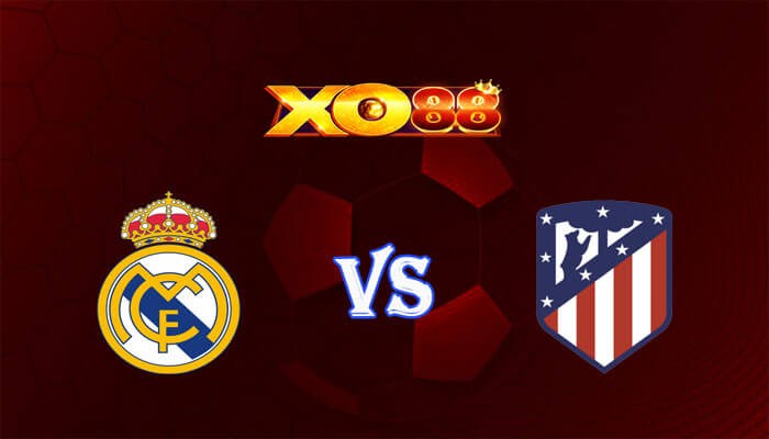 XO88 Nhận định soi kèo Real Madrid vs Atletico Madrid 03h00 ngày 05/02/2024 VĐQG Tây Ban Nha