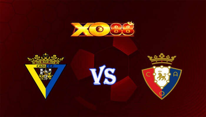 XO88 Nhận định soi kèo Cadiz CF vs Osasuna 00h30 ngày 11/12/2023 VĐQG Tây Ban Nha