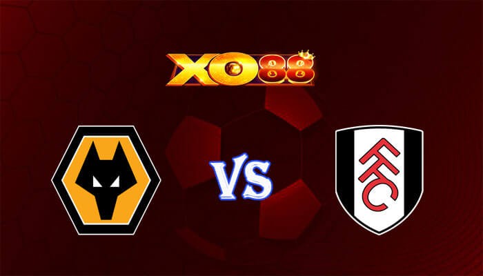 XO88 Nhận định soi kèo Wolves vs Fulham 22h00 ngày 09/03/2024 Ngoại Hạng Anh