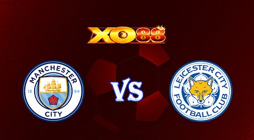 XO88 Nhận định soi kèo Manchester City vs Leicester City 23h30 ngày 15/04/2023 Ngoại Hạng Anh