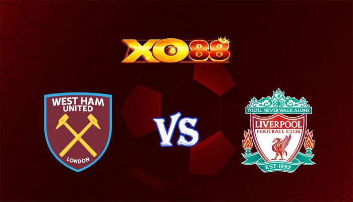 XO88 Nhận định soi kèo West Ham vs Liverpool 18h30 ngày 27/04/2024 Ngoại Hạng Anh