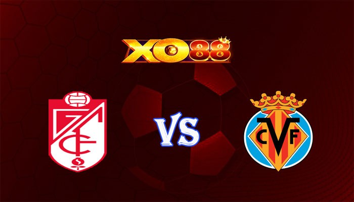 XO88 Nhận định soi kèo Granada CF vs Villarreal 03h00 ngày 31/10/2023 VĐQG Tây Ban Nha