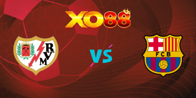 XO88 Nhận định soi kèo Rayo Vallecano vs Barcelona, 02h30 ngày 28/08/2024