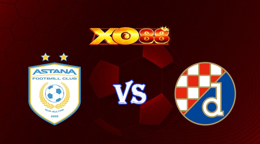 XO88 Nhận định soi kèo Astana vs Dinamo Zagreb 21h00 ngày 02/08/2023 Vòng Loại Champions League
