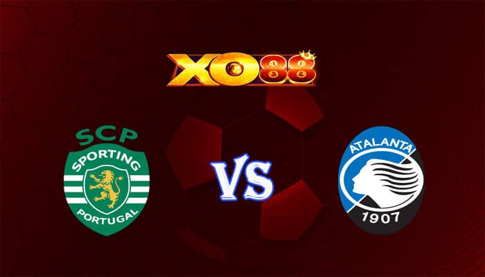XO88 Nhận định soi kèo Sporting CP vs Atalanta 00h45 ngày 07/03/2024 Europa League