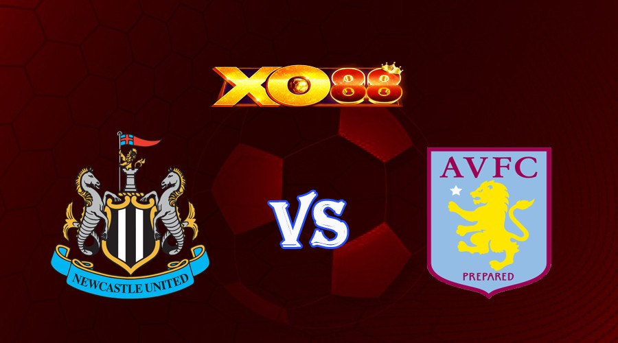 XO88 Nhận định soi kèo Newcastle vs Aston Villa 23h30 ngày 12/08/2023 Ngoại Hạng Anh