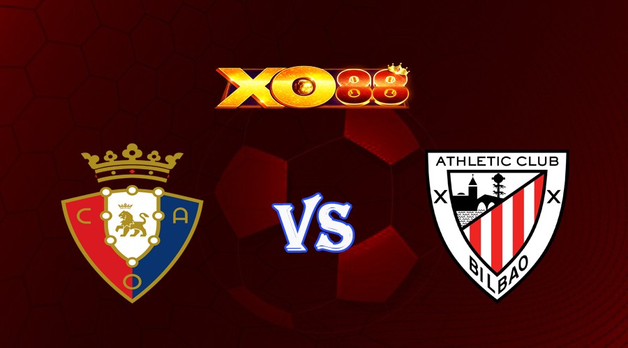 XO88 Nhận định soi kèo Osasuna vs Athletic Bilbao 02h30 ngày 26/05/2023 VĐQG Tây Ban Nha