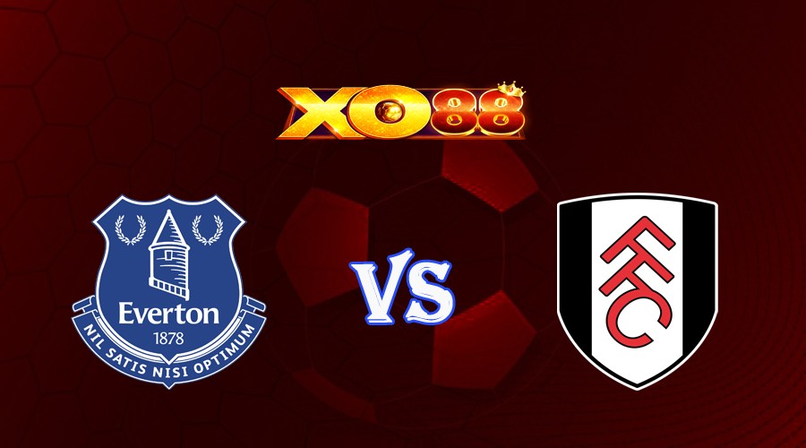 XO88 Nhận định soi kèo Everton vs Fulham 21h00 ngày 12/08/2023 Ngoại Hạng Anh