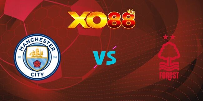 XO88 Nhận định soi kèo Manchester City vs Nottingham Forest, 02h30 ngày 05/12/2024