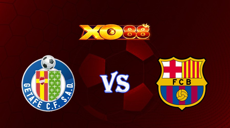 XO88 Nhận định soi kèo Getafe vs Barcelona 02h30 ngày 14/08/2023 VĐQG Tây Ban Nha
