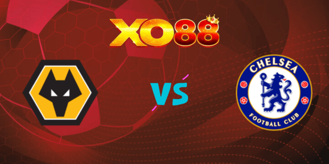 XO88 Nhận định soi kèo Wolves vs Chelsea, 20h30 ngày 25/08/2024