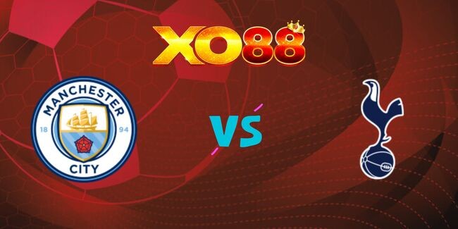 XO88 Nhận định soi kèo Man City vs Tottenham, 0h30 ngày 24/11/2024