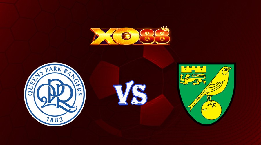 XO88 Nhận định soi kèo Queens Park Rangers vs Norwich City 01h45 ngày 17/08/2023 Carabao Cup